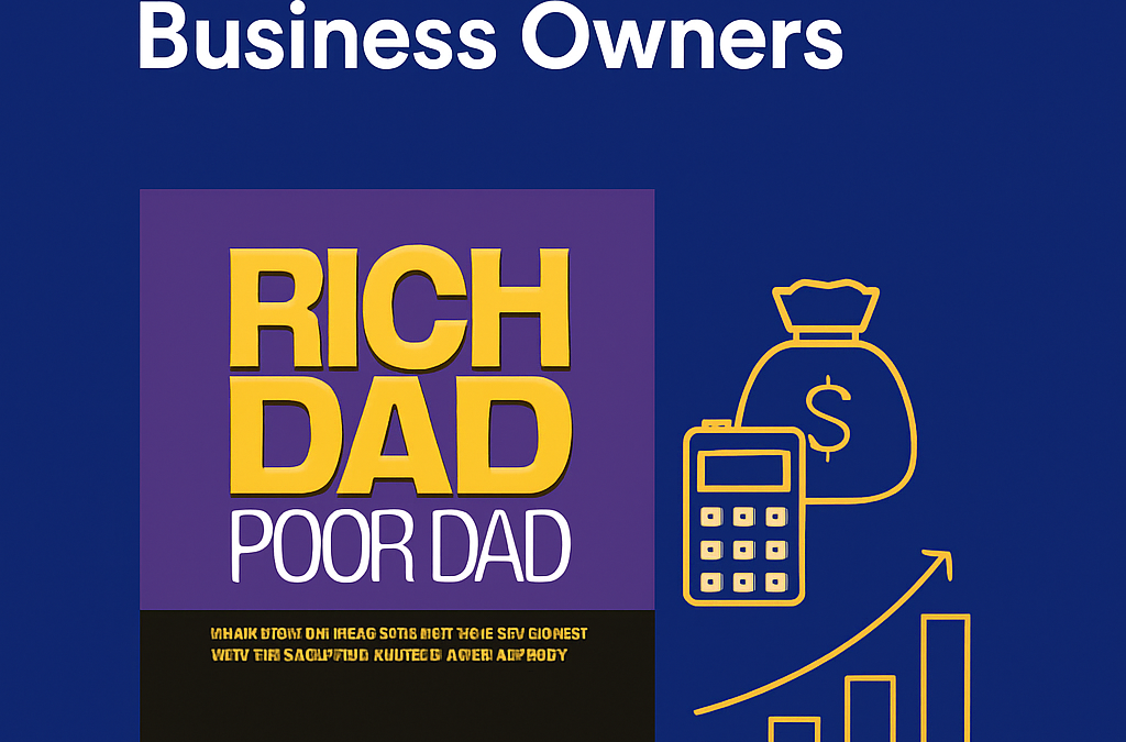 What Rich Dad Poor Dad Still Gets Right – Especially for Business Owners